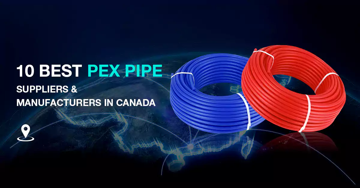 10 best pex pipe suppliers & manufacturers in canada