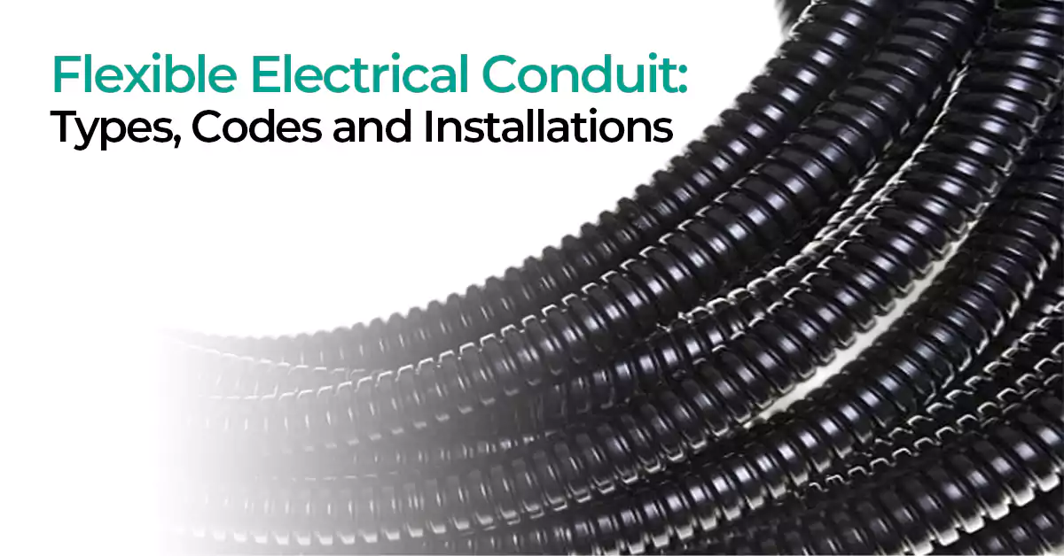 Flexible electrical conduit types, codes and installations